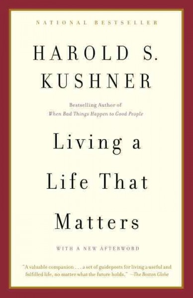 Living a life that matters : resolving the conflict between conscience and success / Harold S. Kushner.