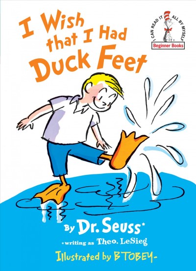 I wish that I had duck feet / by Dr. Seuss ; writing as Theo. LeSieg ; illustrated by B. Tobey.
