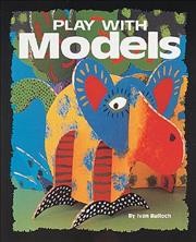 Play with models / by Ivan Bulloch.