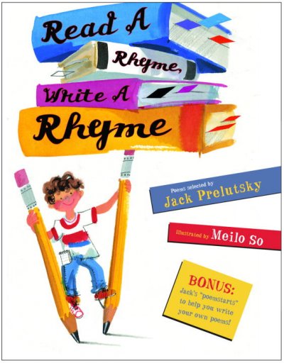 Read a rhyme, write a rhyme / poems selected by Jack Prelutsky ; illustrated by Meilo So.