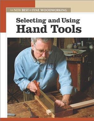 Selecting and using hand tools / the editors of Fine woodworking.
