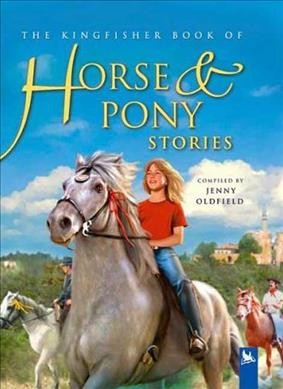 The Kingfisher book of horse & pony stories / compiled by Jenny Oldfield.