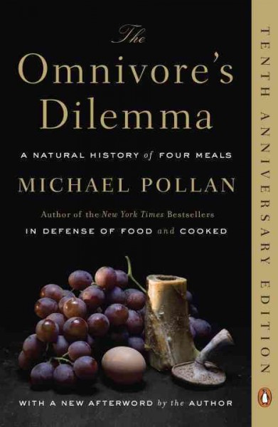 The omnivore's dilemma : a natural history of four meals / Michael Pollan.