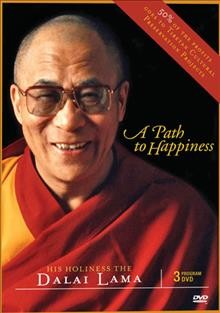 A path to happiness [videorecording] : lessons of meditation & compassion / his holiness the Dalai Lama.
