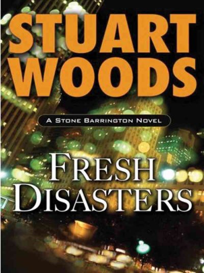 Fresh disasters : a Stone Barrington novel / Stuart Woods.