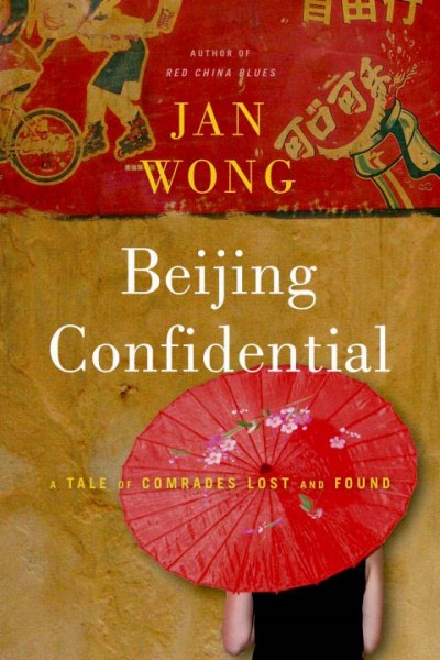 Beijing confidential : a tale of comrades lost and found / Jan Wong.