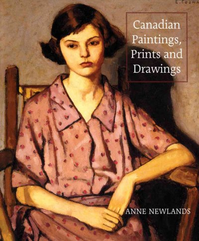 Canadian paintings, prints and drawings / Anne Newlands.
