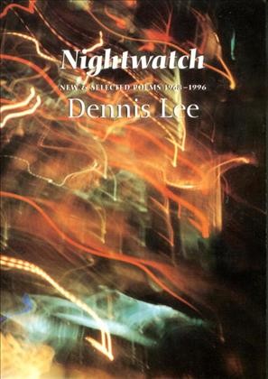 Nightwatch : new and selected poems,1968-1996 / Dennis Lee.
