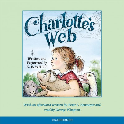 Charlotte's web [sound recording] / E.B. White ; [afterword by Peter F. Neumeyer].