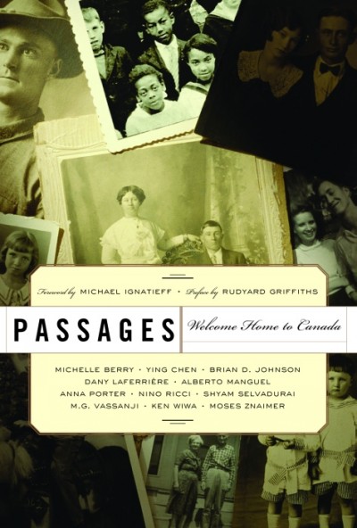 Passages : welcome home to Canada / initated by Westwood Creative Artists and the Dominion Institute ; foreword by Michael Ignatieff ; preface by Rudyard Griffiths.