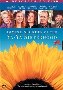 Divine secrets of the Ya-Ya Sisterhood [DVD/videorecording] / All Girl Productions ; producers, Bonnie Bruckheimer, Hunt Lowry ; written and directed by Callie Khouri.