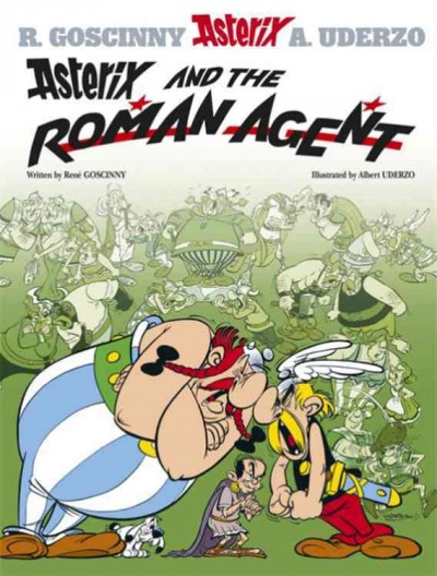 Asterix and the Roman agent / written by Rene Goscinny and illustrated by Albert Uderzo ; translated by Anthea Bell and Derek Hockridge.