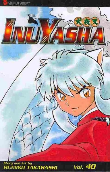 InuYasha. Vol. 40 / story and art by Rumiko Takahashi ; English adaptation by Gerard Jones ; translation Mari Morimoto. 