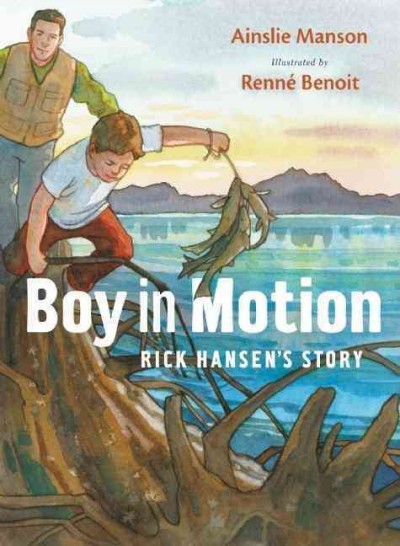 Boy in motion : Rick Hansen's story / Ainslie Manson ; illustrated by Renné Benoit.