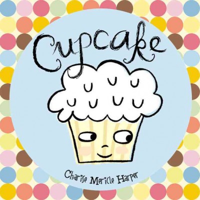 Cupcake : a journey to special / Charise Mericle Harper.