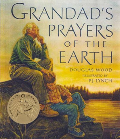 Grandad's prayers of the earth / Douglas Wood ; illustrated by P.J. Lynch.