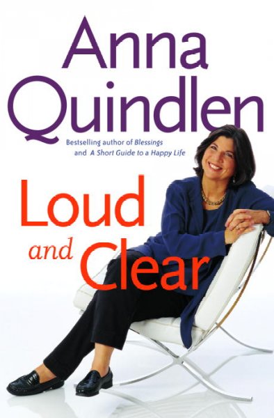Loud and clear / Anna Quindlen.