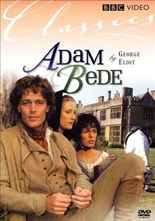 Adam Bede [videorecording] / produced by Peter Goodchild ; directed by Giles Foster.