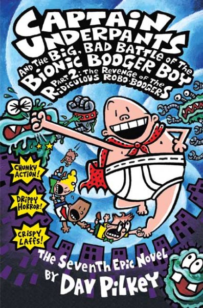 Captain Underpants and the big, bad battle of the Bionic Booger Boy.  The revenge of the ridiculous Robo-Boogers  #7 the seventh epic novel by Dav Pilkey ; with color by Jose Garibaldi.