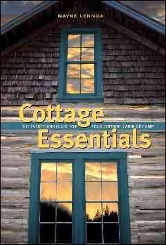 Cottage essentials : the everything guide for your cottage, cabin or camp / Wayne Lennox.