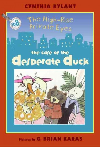 The case of the desperate duck / story by Cynthia Rylant ; pictures by G. Brian Karas.