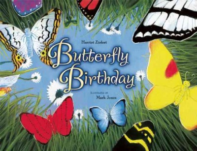 Butterfly birthday / by Harriet Ziefert ; illustrated by Mark Jones.
