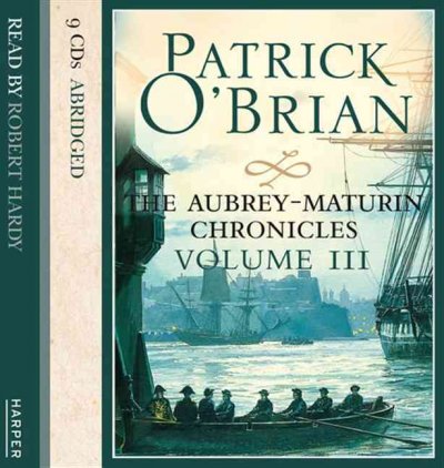 The Aubrey-Maturin Chronicles. Volume III [sound recording] / Patrick O'Brian.