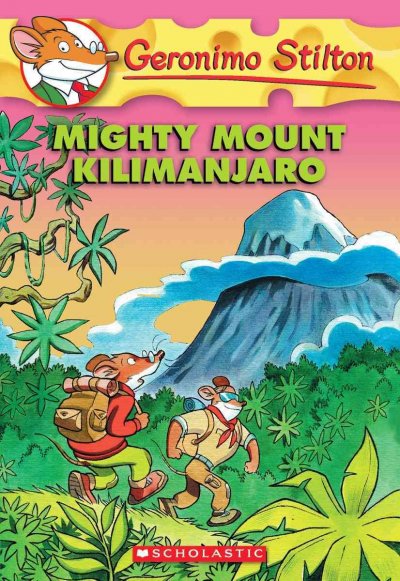 Mighty Mount Kilimanjaro / [text by Geronimo Stilton ; illustrations by Roberto Ronchi and Silvia Bigolin].