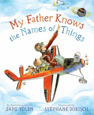 My father knows the names of things / Jane Yolen ; illustrated by Stephane Jorisch.