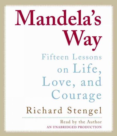 Mandela's way [sound recording] : [fifteen lessons on life, love, and courage] / Richard Stengel.