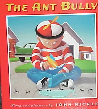 The ant bully / story and pictures by John Nickle.
