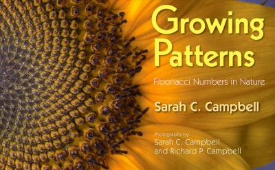 Growing patterns : Fibonacci numbers in nature / Sarah C. Campbell ; photographs by Sarah C. Campbell and Richard P. Campbell.