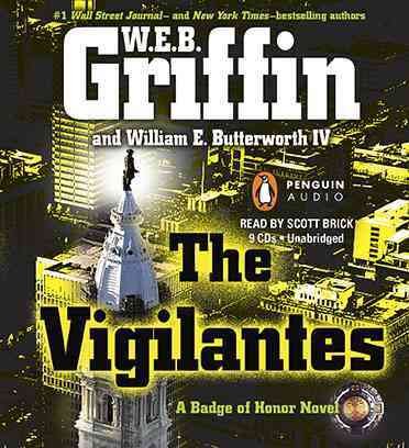 The vigilantes [sound recording] : a badge of honor novel / W. E. B. Griffin and William E. Butterworth IV.