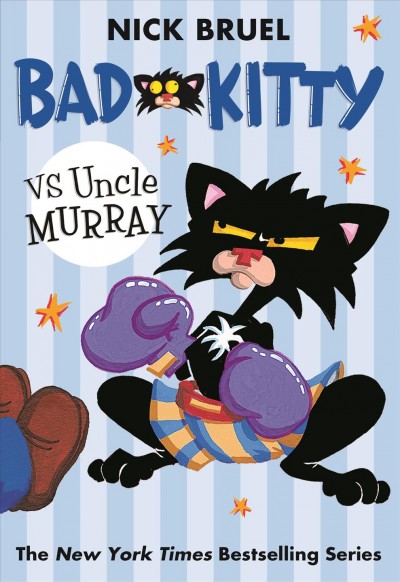 Bad Kitty vs Uncle Murray : the uproar at the front door / Nick Bruel.