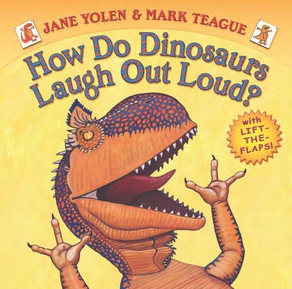 How do dinosaurs laugh out loud? / Jane Yolen & [illustrated by] Mark Teague. --.