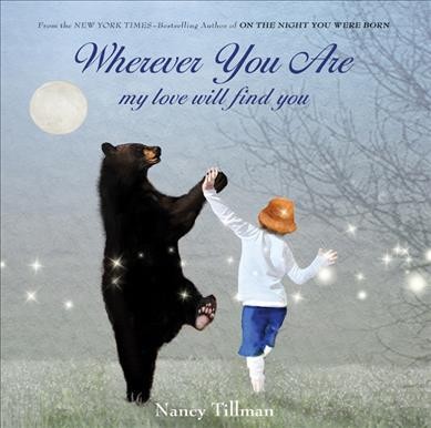 Wherever you are : my love will find you / Nancy Tillman.