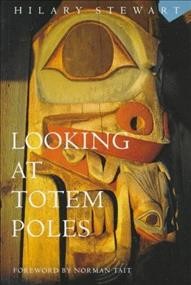 Looking at totem poles / written and ilustrated by Hilary Stewart ; with a foreword by Norman Tait.