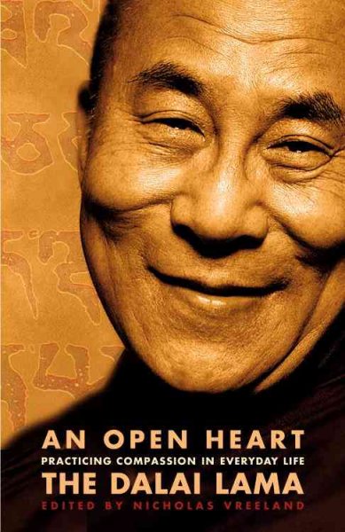 An open heart : practicing compassion in everyday life / by the Dalai Lama ; edited by Nicholas Vreeland ; afterword by Khyongla Rato and Richard Gere.