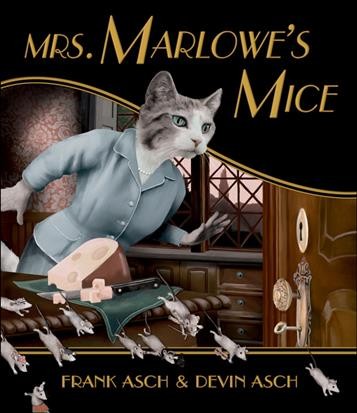 Mrs. Marlowe's mice / written by Frank Asch ; illustrated by Devin Asch.