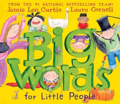 Big words for little people / Jamie Lee Curtis & Laura Cornell.