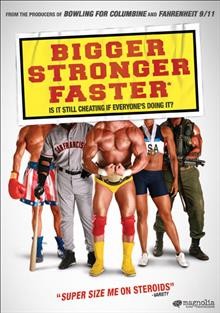 Bigger, stronger, faster* [videorecording] / Magnolia Pictures presents ; written by Chris Bell and Alexander Buono and Tamsin Rawady ; directed by Chris Bell ; produced by Alexander Buono, Tamsin Rawady, Jim Czarnecki.
