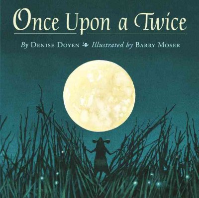 Once upon a twice / by Denise Doyen ; illustrated by Barry Moser.