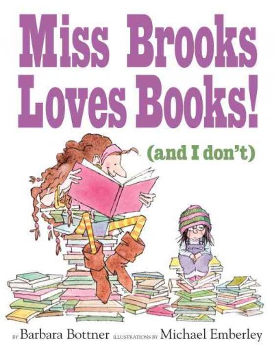 Miss Brooks loves books (and I don't) / by Barbara Bottner ; illustrations by Michael Emberley.