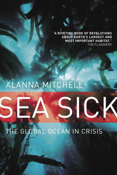 Sea sick : the global ocean in crisis / Alanna Mitchell.