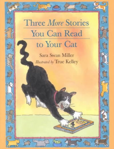 Three more stories you can read to your cat / Sara Swan Miller ; illustrated by True Kelley.