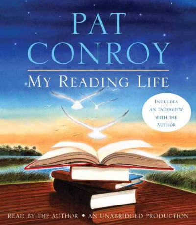 My reading life [sound recording] / Pat Conroy.