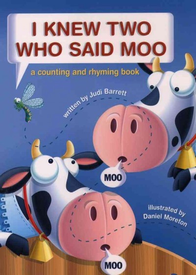I knew two who said moo / written by Judi Barrett ; illustrated by Daniel Moreton. : a counting and rhyming book.