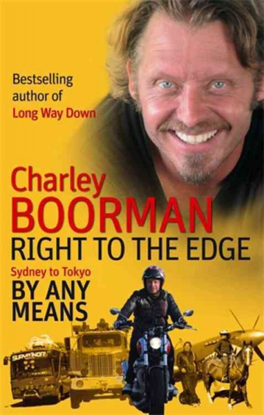 Right to the edge : Sydney to Tokyo by any means / Charley Boorman with Jeff Gulvin.