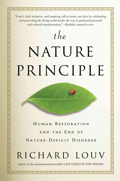 The nature principle : human restoration and the end of nature-deficit disorder / Richard Louv.