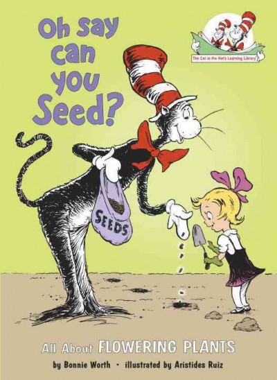 Oh say can you seed? : all about flowering plants / Bonnie Worth ; illustrated by Aristides Ruiz.